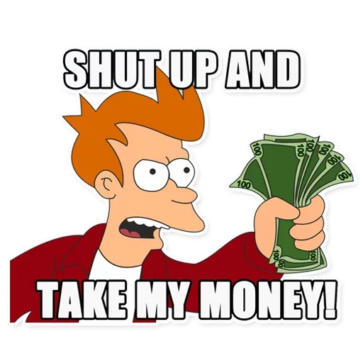Take my money